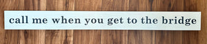 Call Me When You Get To The Bridge Barn Board