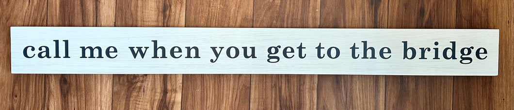 Call Me When You Get To The Bridge Barn Board