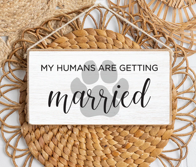 Hanging Sign -  My Humans Are Getting Married