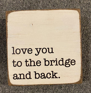 Love You To The Bridge & Back Rustic Block