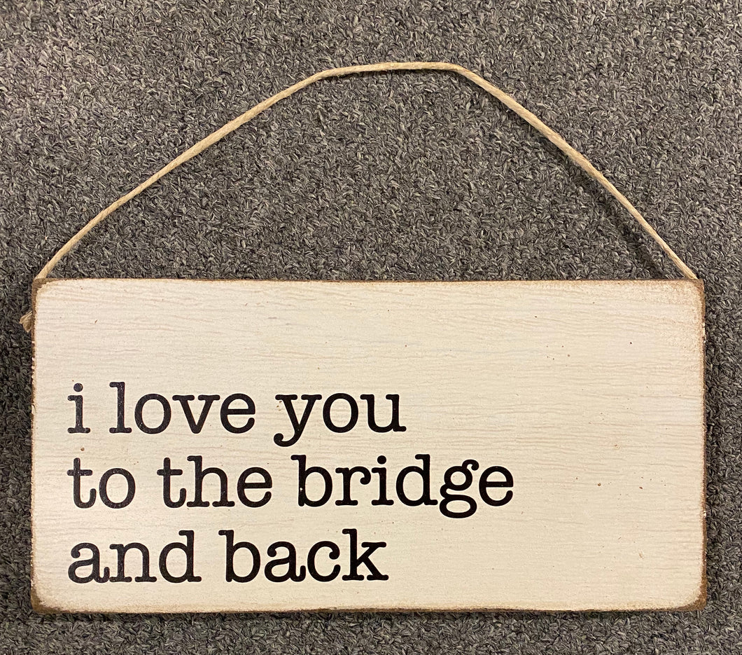 I Love You To The Brige & Back Hanging Sign