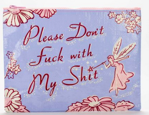 Please Don't Fuck With My Shit Zipper Pouch