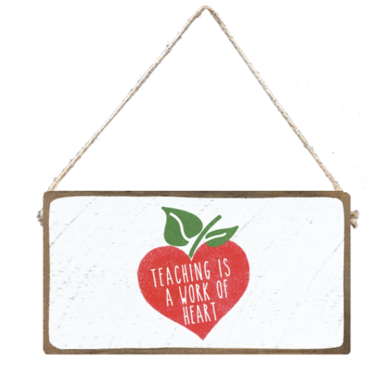 Teaching is a Work of Heart Hanging Sign