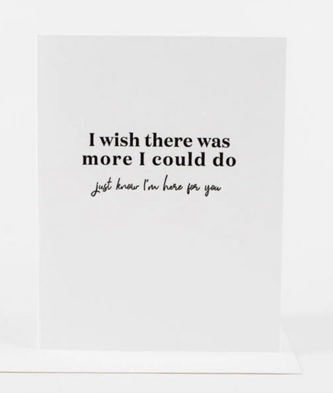 Wish There Was More I Could Do Card