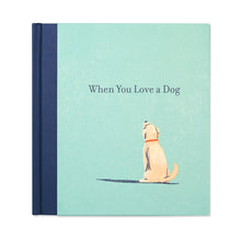 Load image into Gallery viewer, Book - When You Love A Dog